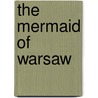 The Mermaid Of Warsaw door Richard Monte