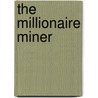 The Millionaire Miner door James Jr. Hotchkiss