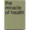 The Miracle Of Health door Kary Odiatu