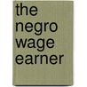 The Negro Wage Earner door Lorenzo J. Greene