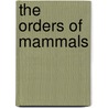 The Orders Of Mammals door William King Gregory