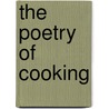 The Poetry Of Cooking by Katherine R. Benson