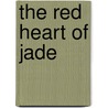 The Red Heart Of Jade door Marjorie M. Liu