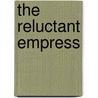 The Reluctant Empress door Brigitte Hamann