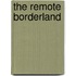 The Remote Borderland