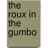 The Roux in the Gumbo door Kim Robinson