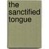 The Sanctified Tongue