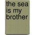The Sea Is My Brother