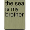 The Sea Is My Brother by Jack Kerouac