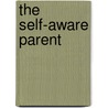 The Self-Aware Parent door Fran Walfish