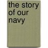 The Story Of Our Navy by William O. Stevens