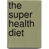 The Super Health Diet door K.C. Craichy