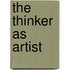 The Thinker As Artist