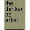 The Thinker As Artist door Professor George Anastaplo
