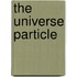 The Universe Particle