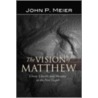 The Vision of Matthew by John P. Meier