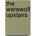 The Werewolf Upstairs