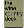The Wine Country Deck by Heidi H. Dickerson