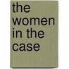 The Women In The Case by Louis Tracy