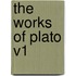 The Works of Plato V1