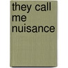 They Call Me Nuisance by Eunice Vought