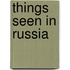 Things Seen In Russia