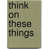Think On These Things door Edgar Cayce