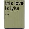 This Love Is Lyke ... door Danyell Soltreu Garrett