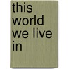 This World We Live In door Shannon R. Johnson