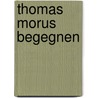 Thomas Morus begegnen door Thomas Mertz