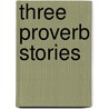 Three Proverb Stories by Louisa May Alcott