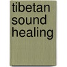 Tibetan Sound Healing by Tenzin Wangyal Rinpoche