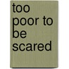 Too Poor To Be Scared by G. Edward Harper