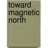 Toward Magnetic North by Jean Replinger
