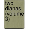 Two Dianas (Volume 3) door pere Alexandre Dumas