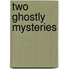 Two Ghostly Mysteries door Joseph Sheridan Lefanu