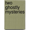 Two Ghostly Mysteries door Joseph Sheridan Le Fanu