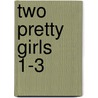 Two Pretty Girls  1-3 by Mary A. Lewis