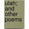 Ulah; And Other Poems door Amanda Theodocia Jones