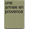Une annee en Provence door Peter Mayle