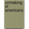 Unmaking of Americans by Mel Freilicher
