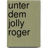 Unter dem Jolly Roger by Gabriel Kuhn