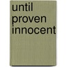 Until Proven Innocent by Gene Grossman