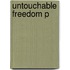 Untouchable Freedom P