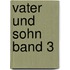 Vater und Sohn Band 3