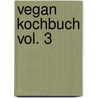 Vegan Kochbuch Vol. 3 door Attila Hildmann