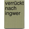 Verrückt nach Ingwer by Alice Hart