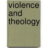 Violence And Theology by Cheryl A. Kirk-Duggan