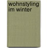 Wohnstyling Im Winter door Diny Koolhaas