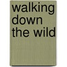 Walking Down the Wild by Gary Ferguson